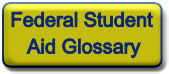 Federal Student Aid Glossary