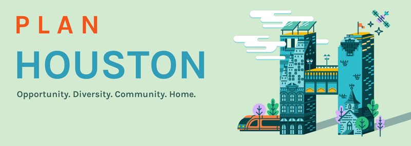 Plan Houston: Opportunity. Diversity. community. Home.
